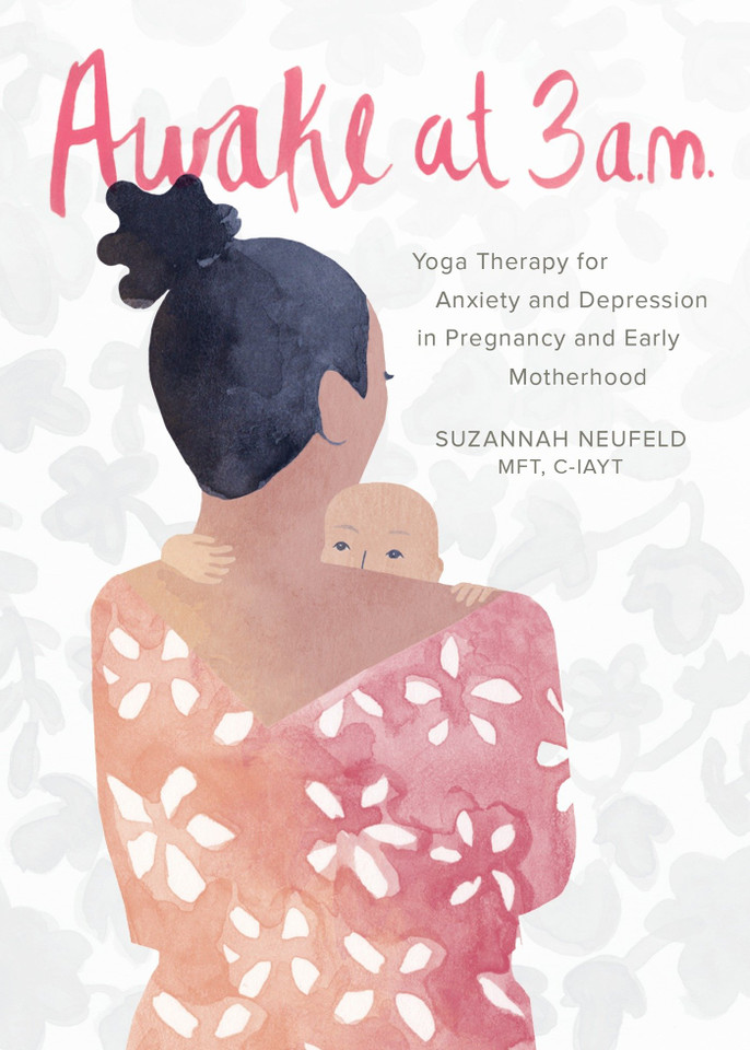 Awake at 3 a.m.: Yoga Therapy for Anxiety and Depression in Pregnancy and Early Motherhood book cover by Suzannah Neufeld, MFT