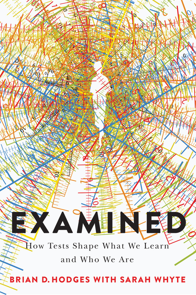 Examined: How Tests Shape What We Learn and Who We Are book cover by Brian D. Hodges, Sarah Whyte