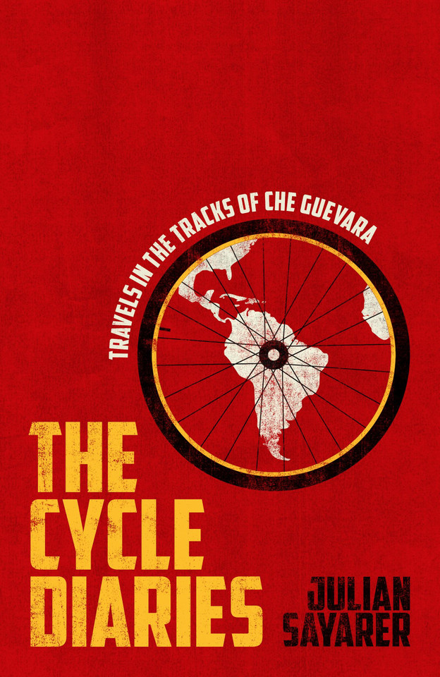 The Cycle Diaries: Latin America in the Tracks of Che Guevara book cover by Julian Sayarer