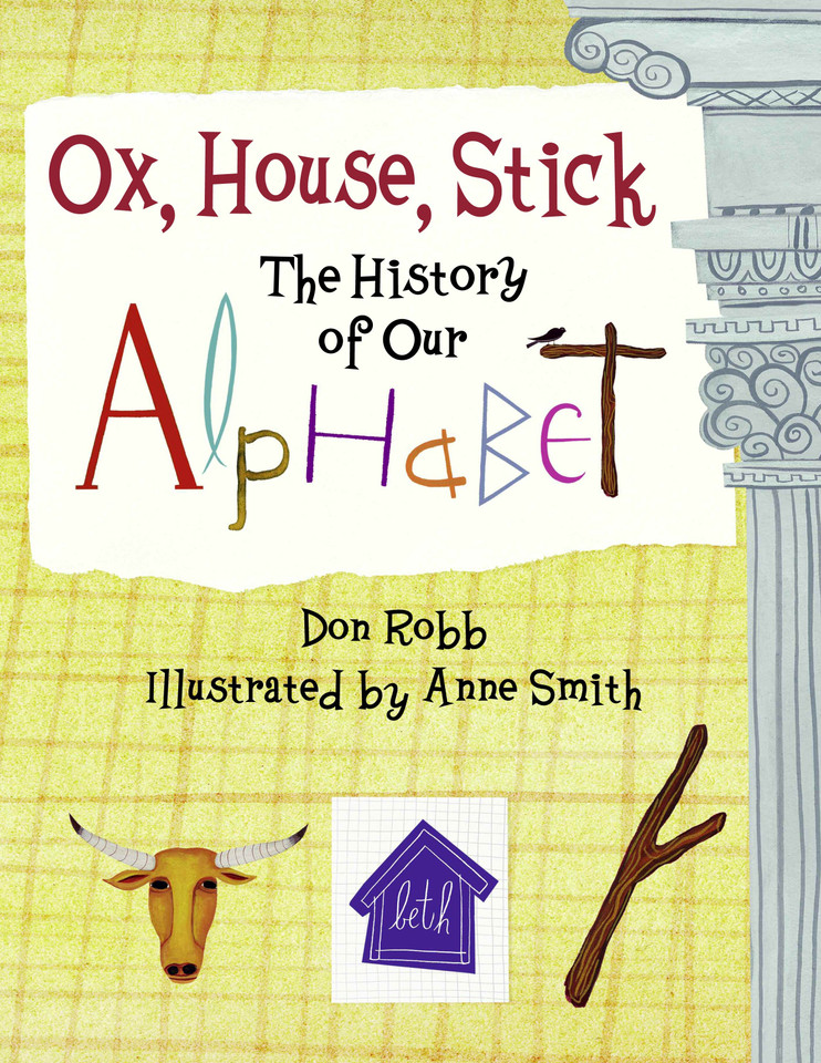Ox, House, Stick: The History of Our Alphabet book cover by Don Robb
