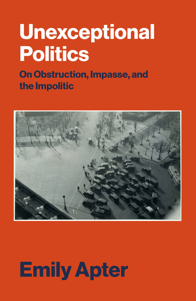 Unexceptional Politics: On Obstruction, Impasse, and the Impolitic book cover by Emily Apter