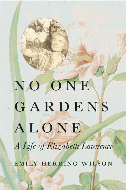 No One Gardens Alone: A Life of Elizabeth Lawrence (Concord Library) book cover by Emily Herring Wilson