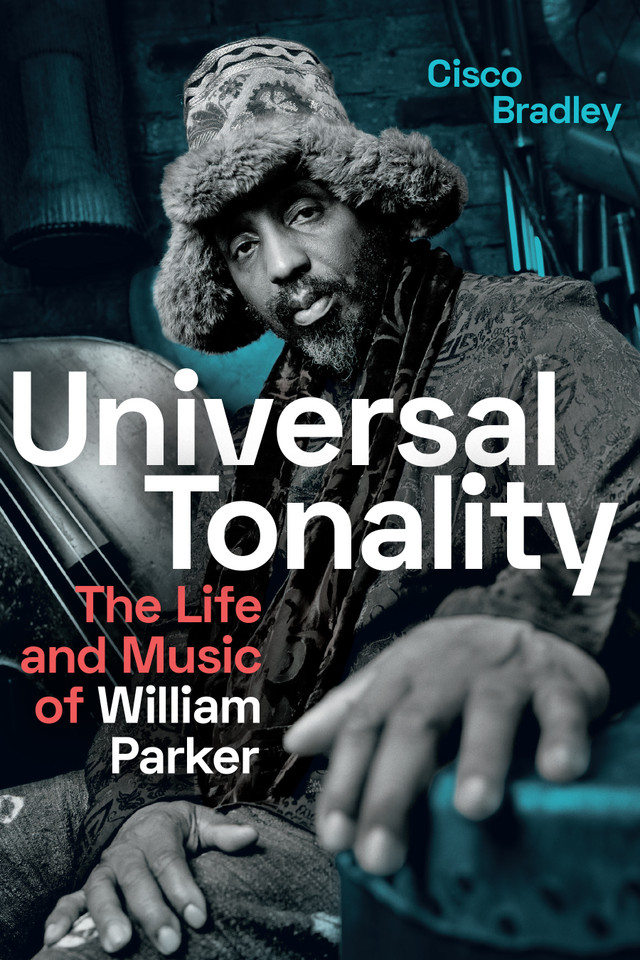 Universal Tonality: The Life and Music of William Parker book cover by Cisco Bradley