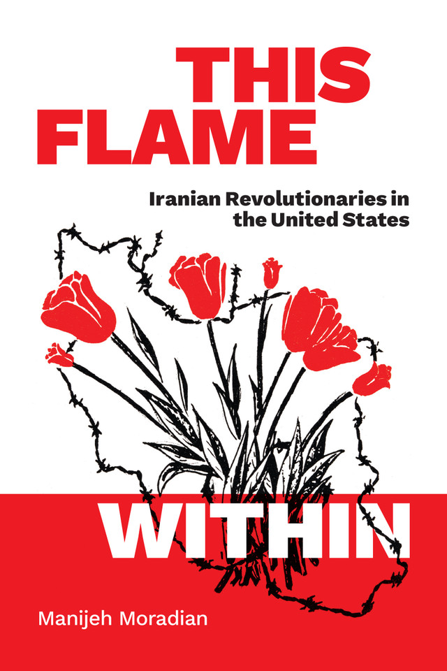 This Flame Within: Iranian Revolutionaries in the United States book cover by Manijeh Moradian