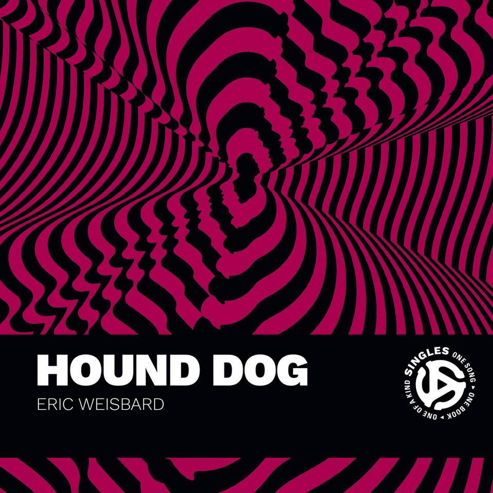Hound Dog: A Song by Big Mama Thornton and Interpreted by Elvis Presley and Others (Singles) book cover by Eric Weisbard