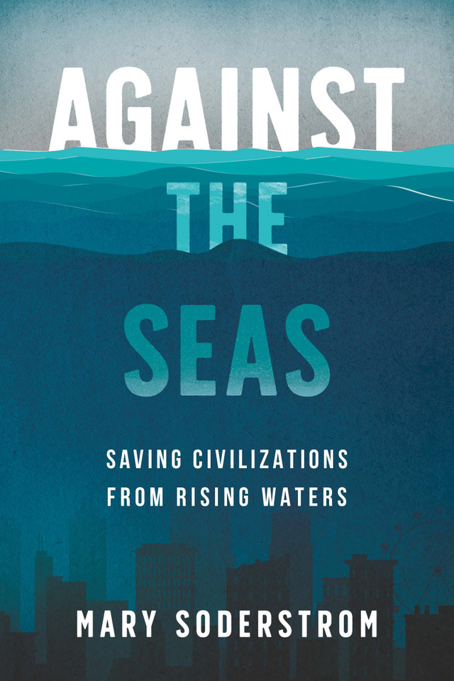 Against the Seas: Saving Civilizations from Rising Waters book cover by Mary Soderstrom