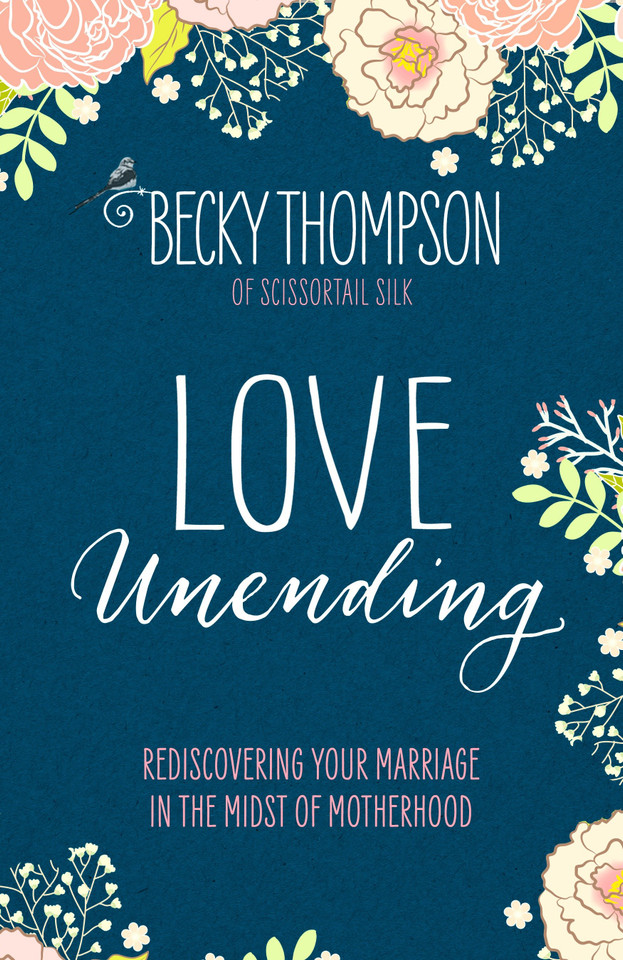 Love Unending: Rediscovering Your Marriage in the Midst of Motherhood book cover by Becky Thompson