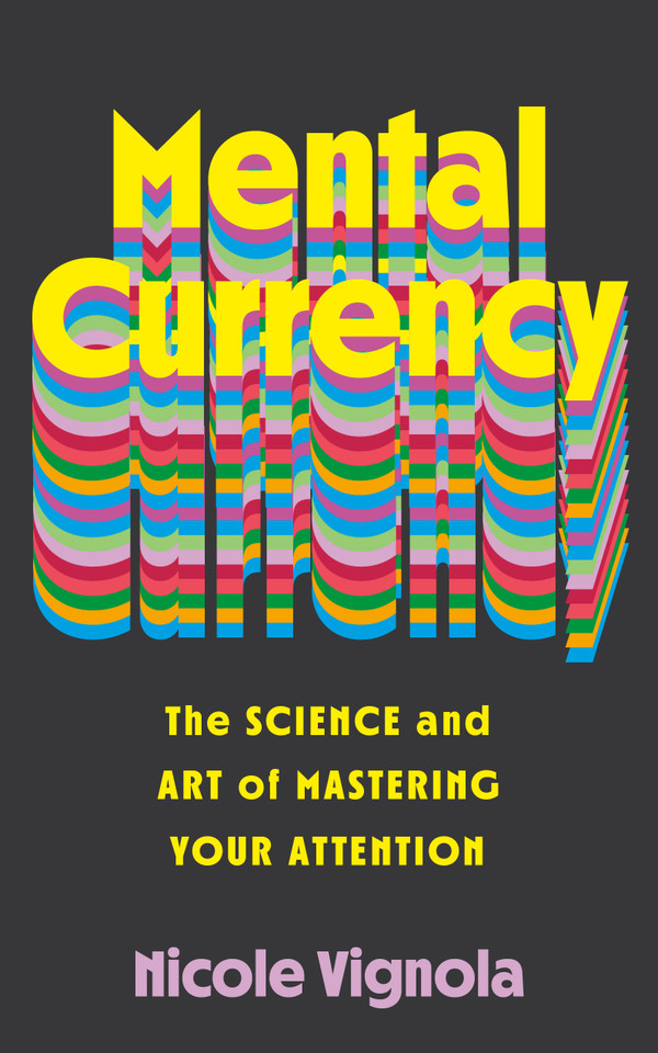 Mental Currency: The Science and Art of Mastering Your Attention book cover by Nicole Vignola