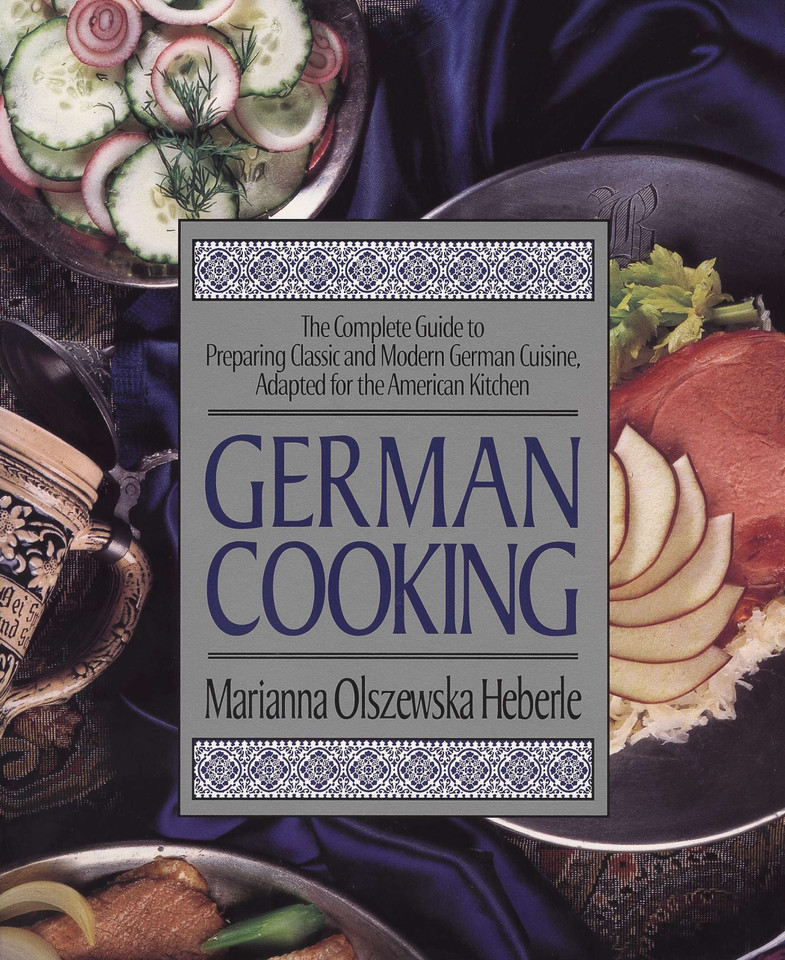 German Cooking: The Complete Guide to Preparing Classic and Modern German Cuisine, Adapted for the American Kitchen: A Cookbook book cover by Marianna Olszewska Heberle