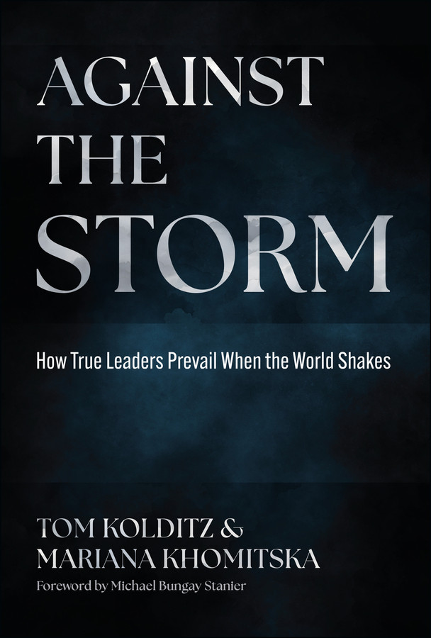 Against the Storm: How True Leaders Prevail When the World Shakes book cover by Thomas A. Kolditz, Mariana Khomitska