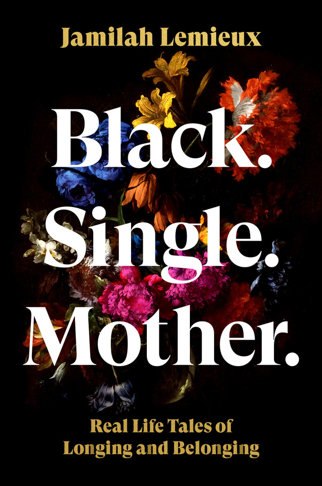 Black. Single. Mother.: Real Life Tales of Longing and Belonging book cover by Jamilah Lemieux