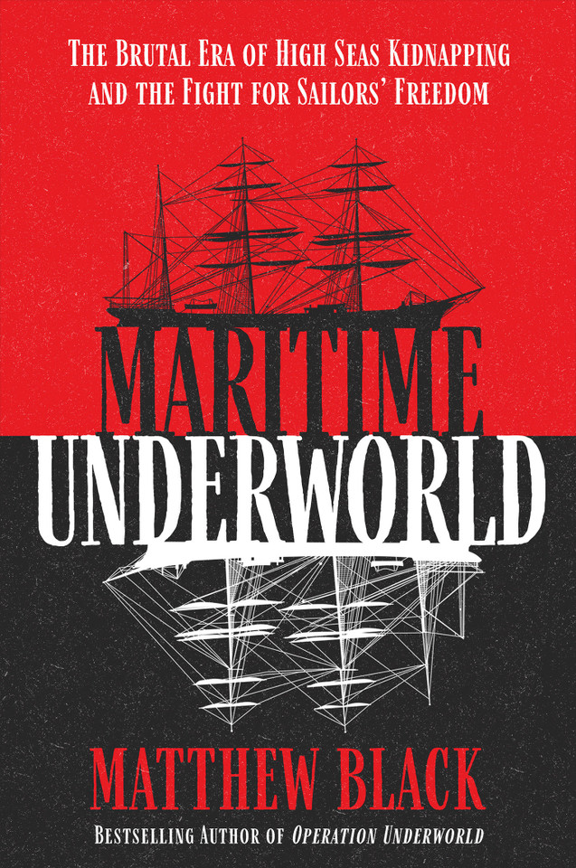 Maritime Underworld: The Brutal Era of High Seas Kidnapping and the Fight for Sailors’ Freedom book cover by Matthew Black