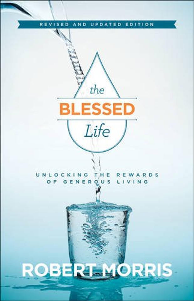 The Blessed Life: Unlocking the Rewards of Generous Living (Revised, Updated) Cover