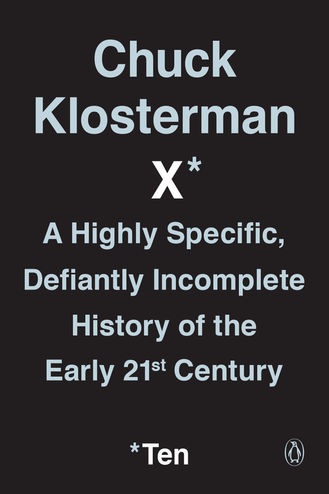 Chuck Klosterman X: A Highly Specific, Defiantly Incomplete History of the Early 21st Century book cover by Chuck Klosterman