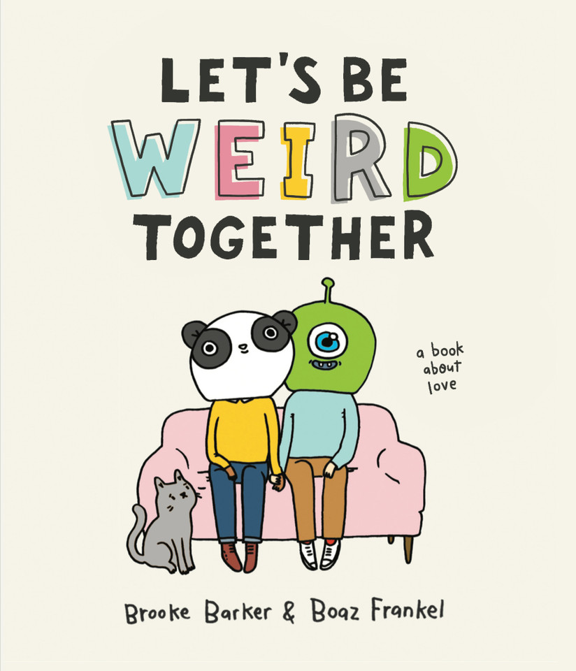 Let's Be Weird Together: A Book About Love book cover by Brooke Barker, Boaz Frankel