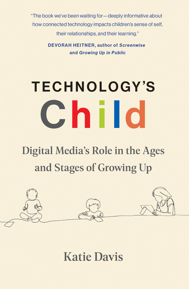Technology's Child: Digital Media’s Role in the Ages and Stages of Growing Up book cover by Katie Davis