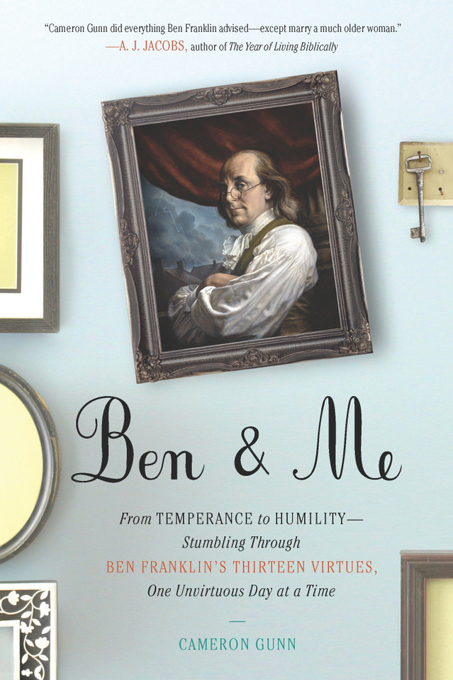 Ben & Me: From Temperance to Humility--Stumbling Through Ben Franklin's Thirteen Virtues,One Unvirtuous Day at a Time book cover by Cameron Gunn