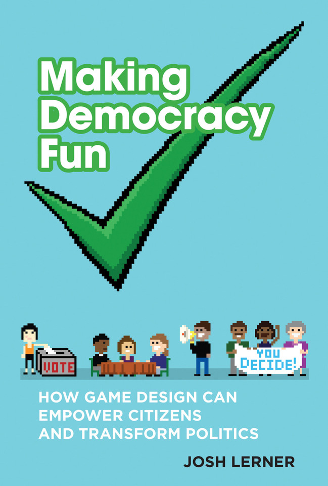 Making Democracy Fun: How Game Design Can Empower Citizens and Transform Politics book cover by Josh A. Lerner