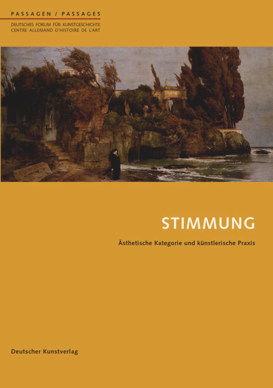 Stimmung: Ästhetische Kategorie und künstlerische Praxis (Passagen - Deutsches Forum für Kunstgeschichte /Passages - Centre allemand d'histoire de l'art #33) book cover by 