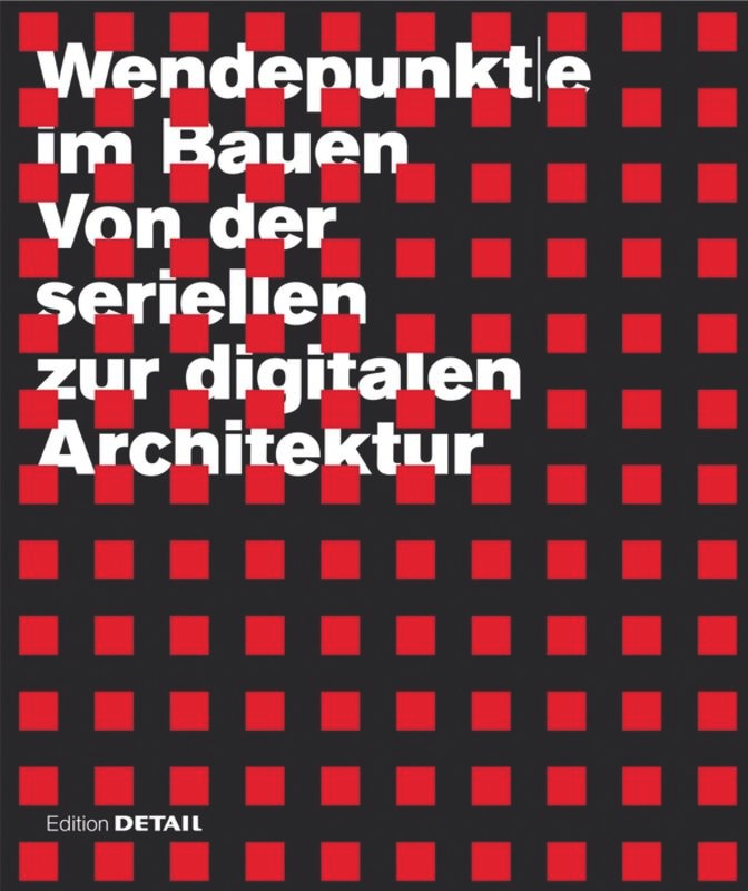 Wendepunkte im Bauen: Von der seriellen zur digitalen Architektur (DETAIL Special) book cover by Rainer Barthel, Richard Junge, Roland Krippner, Frank Petzold