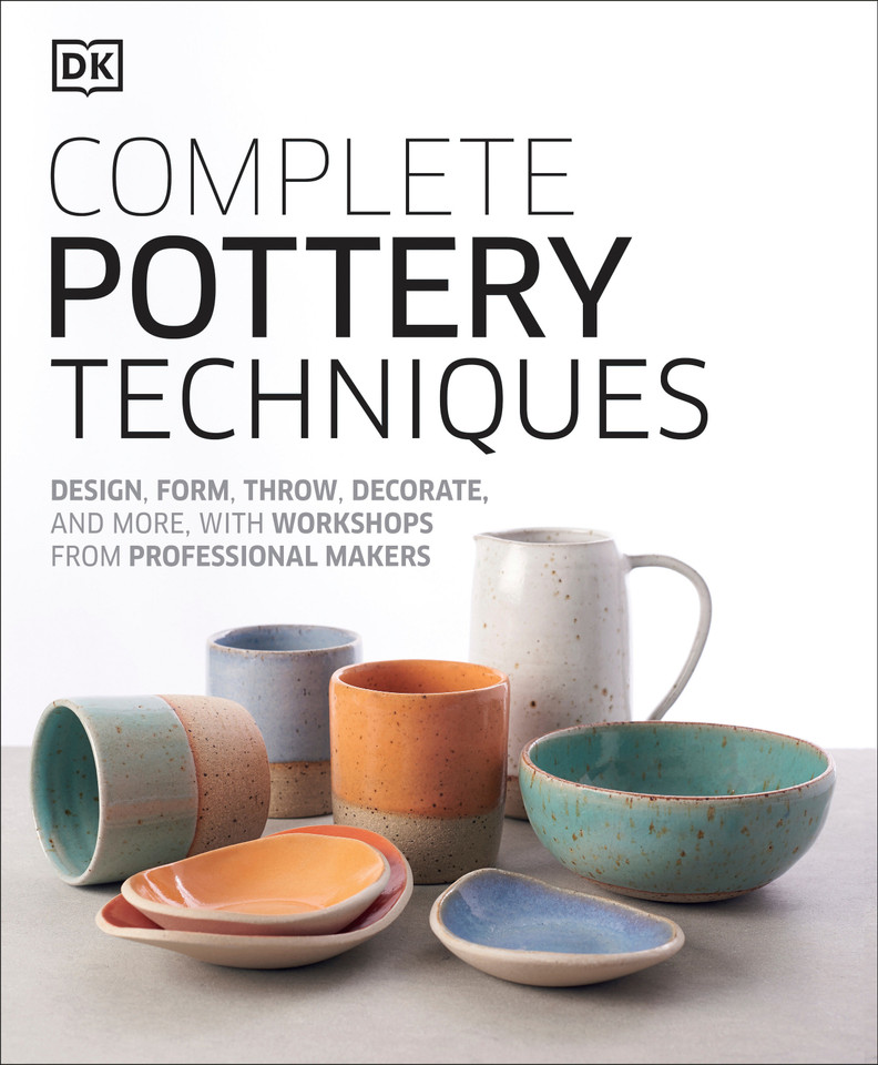 Complete Pottery Techniques: Design, Form, Throw, Decorate and More, with Workshops from Professional Makers book cover by DK