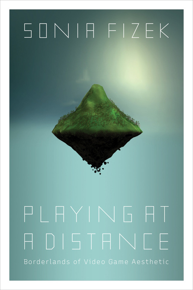 Playing at a Distance: Borderlands of Video Game Aesthetic book cover by Sonia Fizek
