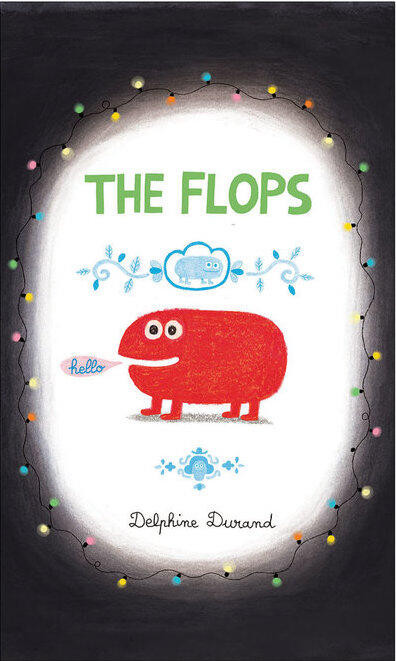 The Flops: And Their Fabulous Adventures book cover by Delphine Durand