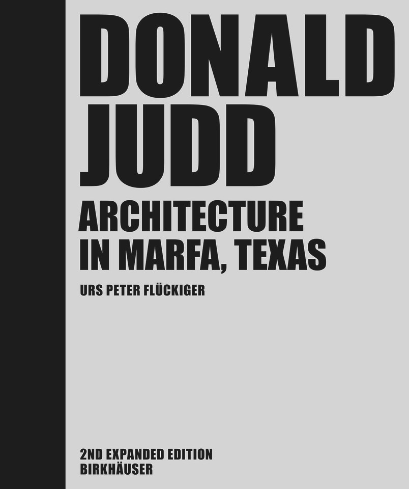 Donald Judd: Architecture in Marfa, Texas book cover by Urs Peter Flückiger