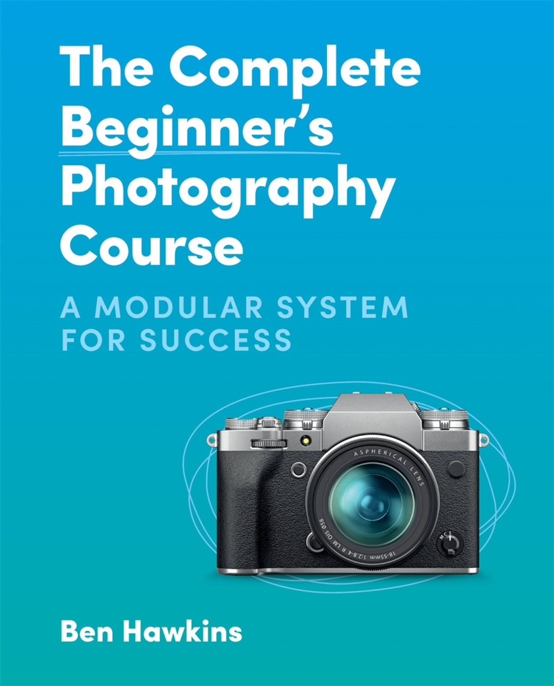 The Complete Beginner's Photography Course: A Modular System for Success book cover by Ben Hawkins