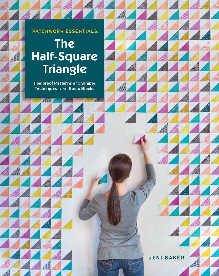 Patchwork Essentials: The Half-Square Triangle: Foolproof Patterns and Simple Techniques from Basic Blocks book cover by Jeni Baker