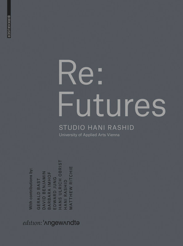 Re: Futures: Studio Hani Rashid. University of Applied Arts Vienna book cover by 
