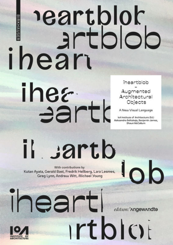 iheartblob – Augmented Architectural Objects: A New Visual Language book cover by Aleksandra Belitskaja, Benjamin James, Shaun McCallum