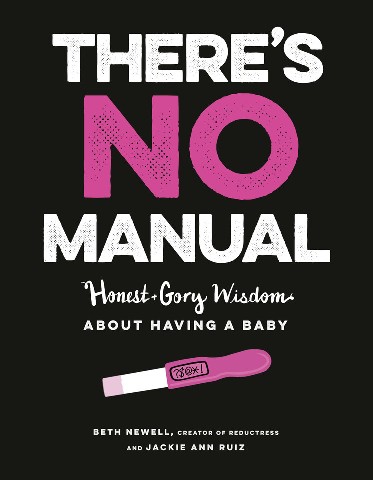 There's No Manual: Honest and Gory Wisdom About Having a Baby book cover by Beth Newell, Jacqueline Ann May