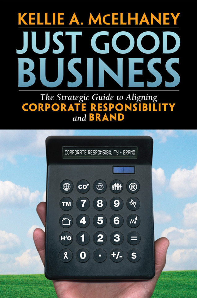 Just Good Business: The Strategic Guide to Aligning Corporate Responsibility and Brand book cover by Kellie A. McElhaney