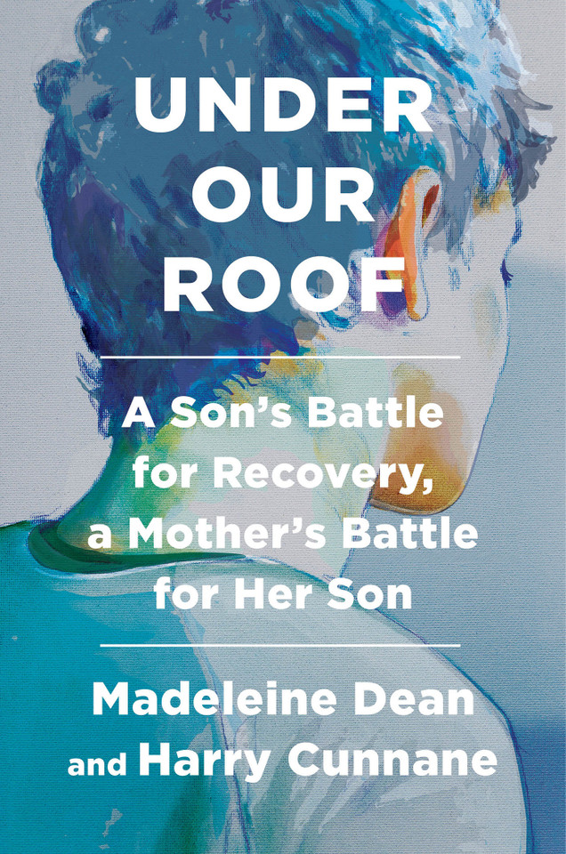 Under Our Roof: A Son's Battle for Recovery, a Mother's Battle for Her Son book cover by Madeleine Dean, Harry Cunnane