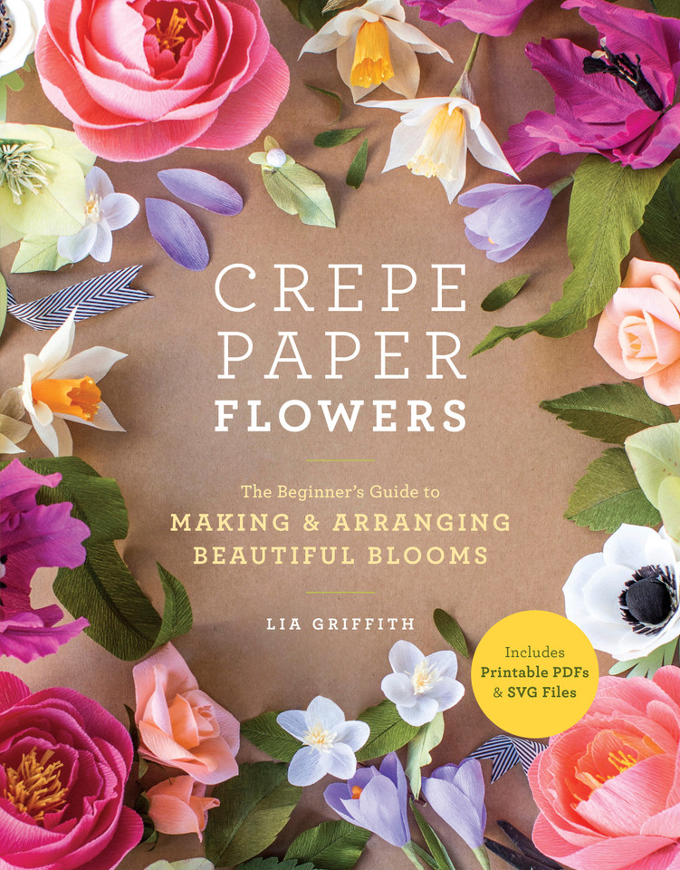 Crepe Paper Flowers: The Beginner's Guide to Making and Arranging Beautiful Blooms book cover by Lia Griffith