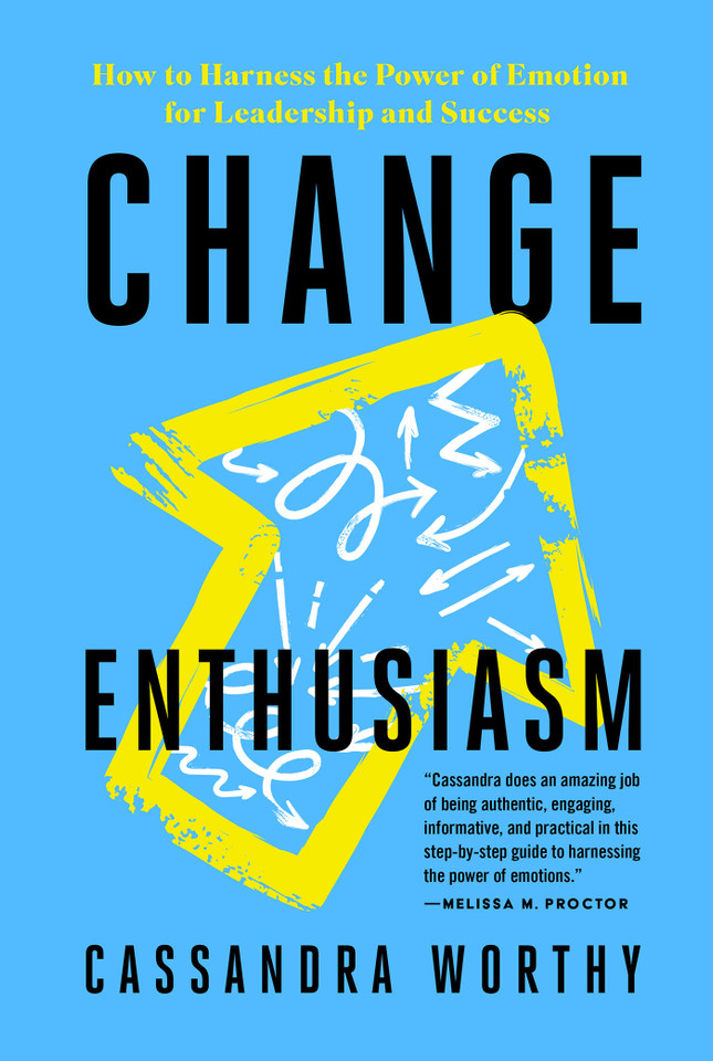 Change Enthusiasm: How to Harness the Power of Emotion for Leadership and Success book cover by Cassandra Worthy