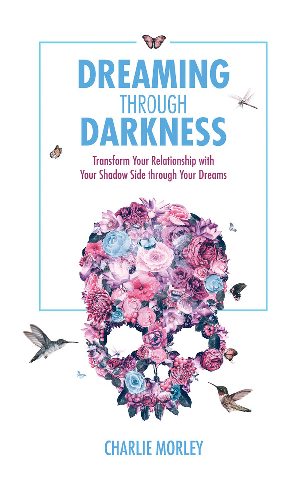 Dreaming Through Darkness: Shine Light into the Shadow to Live the Life of Your Dreams book cover by Charlie Morley