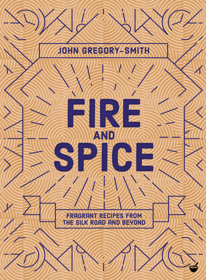 Fire and Spice: Fragrant Recipes from the Silk Road and Beyond book cover by John Gregory-Smith