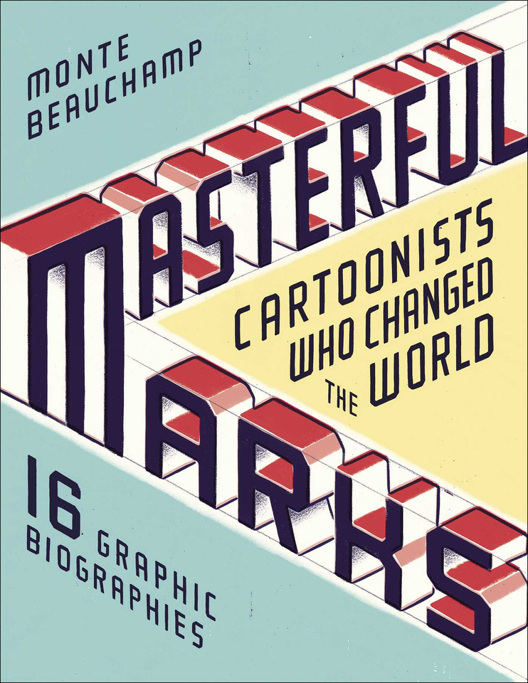 Masterful Marks: Cartoonists Who Changed the World book cover by Monte Beauchamp