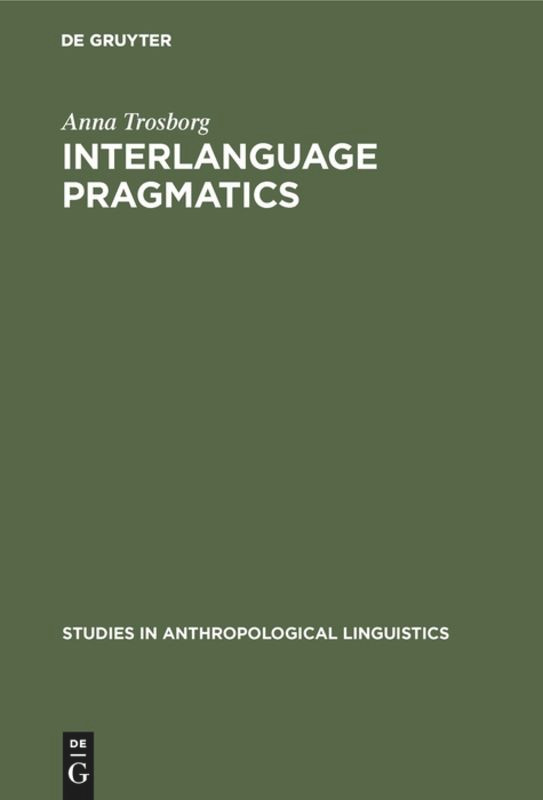 Interlanguage Pragmatics: Requests, Complaints, and Apologies (Studies in Anthropological Linguistics #7) book cover by Anna Trosborg