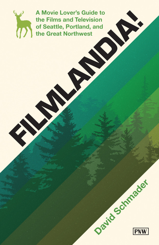 Filmlandia!: A Movie Lover's Guide to the Films and Television of Seattle, Portland, and the Great Northwest book cover by David Schmader