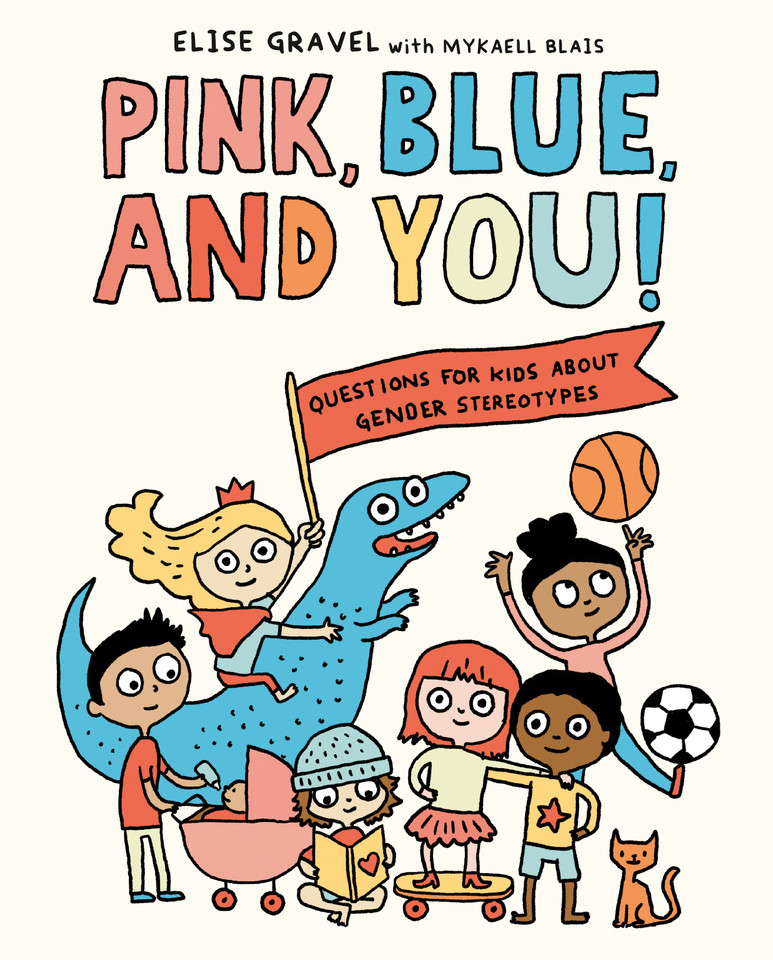 Pink, Blue, and You!: Questions for Kids about Gender Stereotypes book cover by Elise Gravel, Mykaell Blais