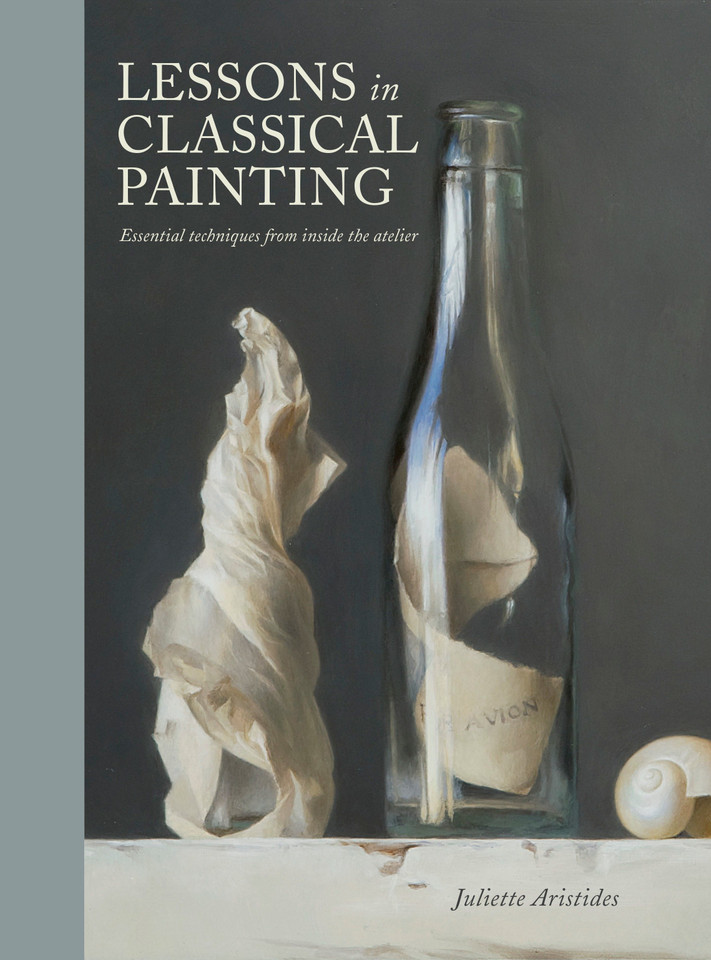 Lessons in Classical Painting: Essential Techniques from Inside the Atelier book cover by Juliette Aristides