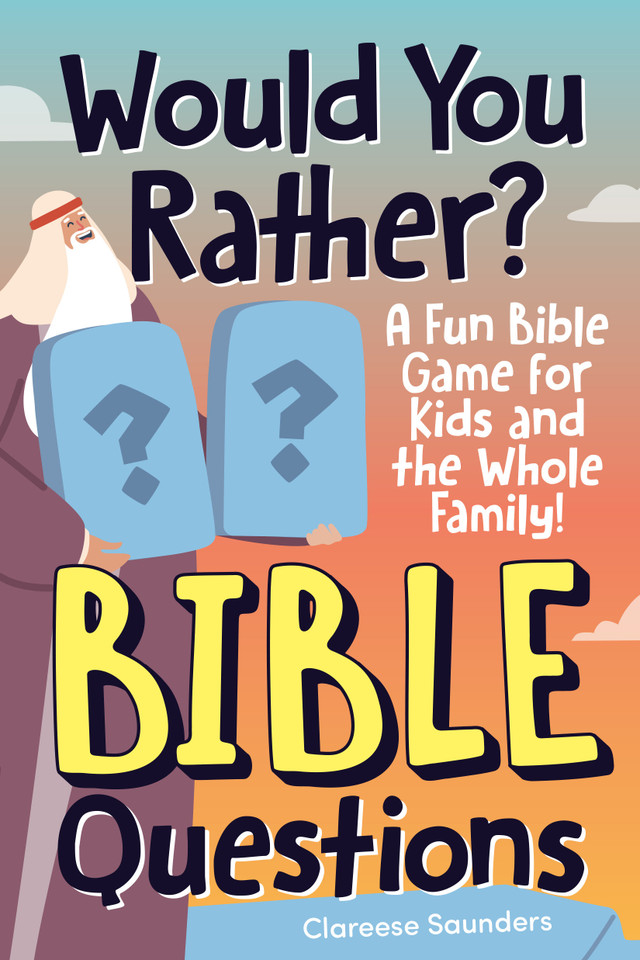 Would You Rather? Bible Questions: A Fun Bible Game for Kids and the Whole Family! book cover by Clareese Saunders