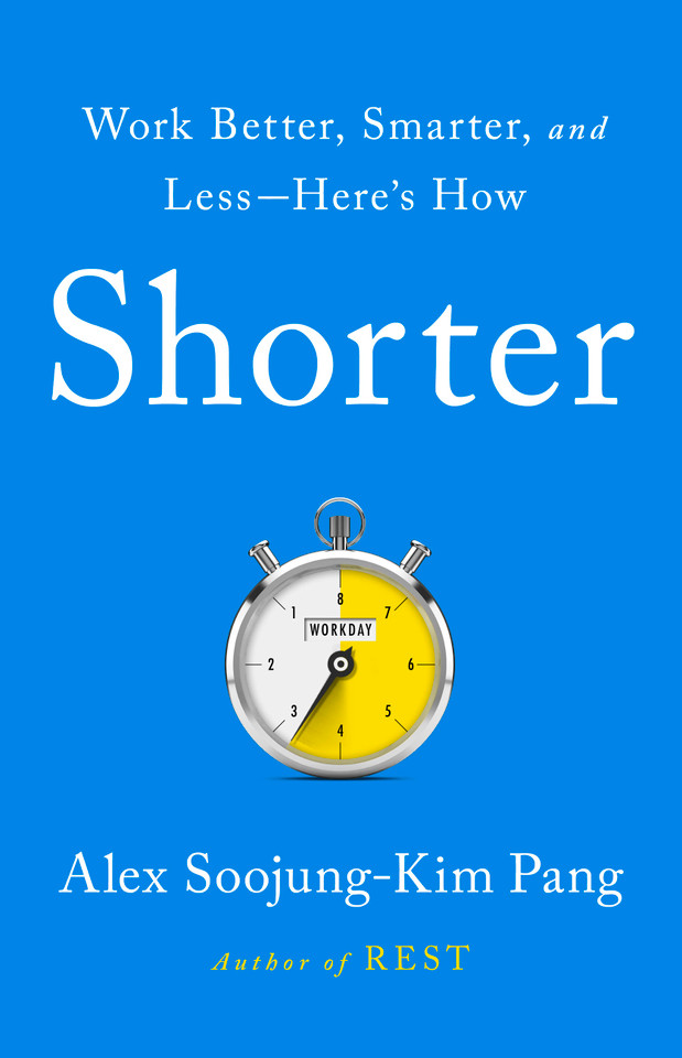 Shorter: Work Better, Smarter, and Less—Here's How book cover by Alex Soojung-Kim Pang