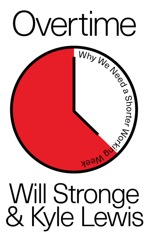 Overtime: Why We Need A Shorter Working Week book cover by Will Stronge, Kyle Lewis