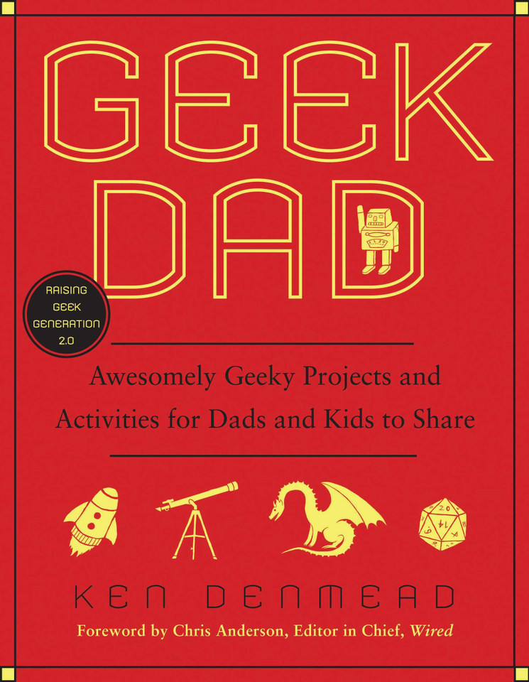 Geek Dad: Awesomely Geeky Projects and Activities for Dads and Kids to Share book cover by Ken Denmead