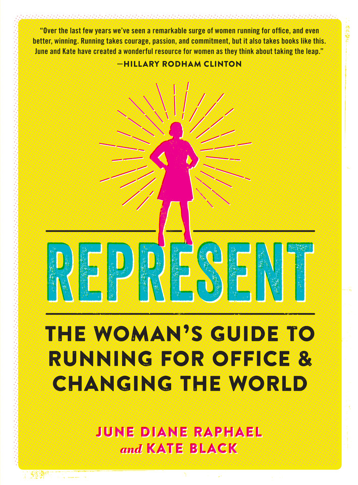 Represent: The Woman’s Guide to Running for Office and Changing the World book cover by June Diane Raphael, Kate Black