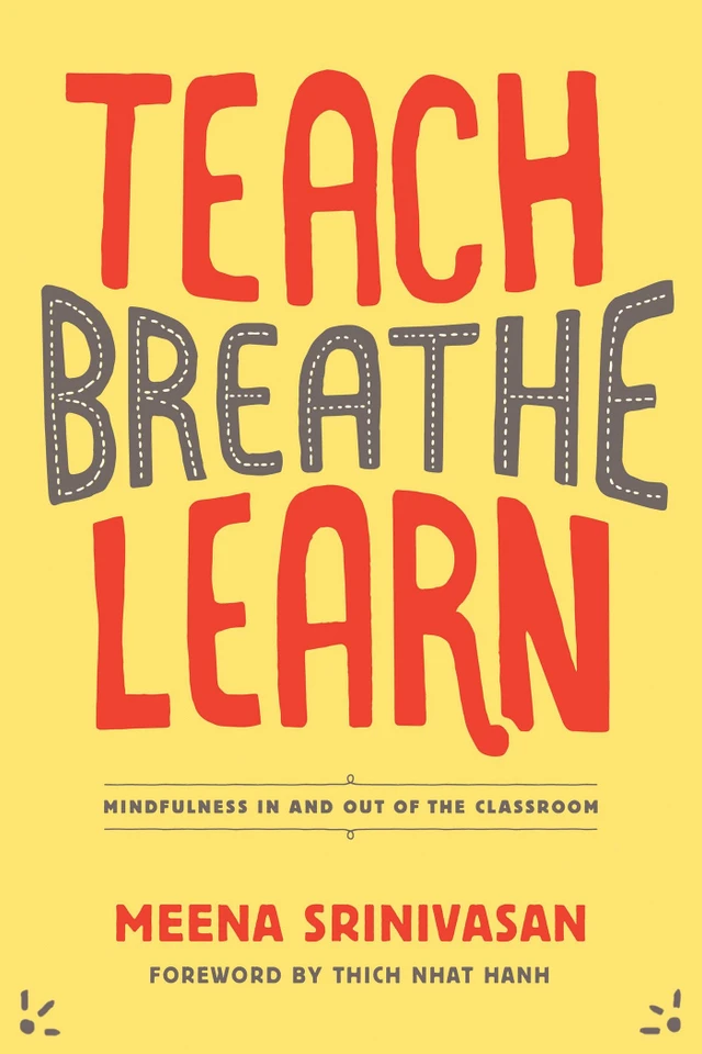 Teach, Breathe, Learn: Mindfulness in and out of the Classroom book cover by Meena Srinivasan